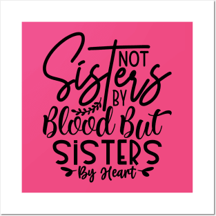 Sisters not by blood but sisters by heart Posters and Art